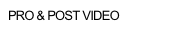 PRO & POST VIDEO